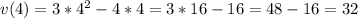 v(4)=3*4^2-4*4=3*16-16=48-16=32