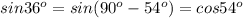 sin 36^o=sin(90^o-54^o)=cos 54^o