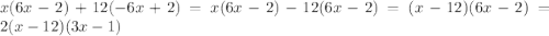 x(6x-2)+12(-6x+2)=x(6x-2)-12(6x-2)=(x-12)(6x-2)=2(x-12)(3x-1)