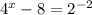 4^x-8=2^{-2}