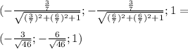 (-\frac{\frac{3}{7}}{\sqrt{(\frac{3}{7})^2+(\frac{6}{7})^2+1}};-\frac{\frac{3}{7}}{\sqrt{(\frac{6}{7})^2+(\frac{6}{7})^2+1}};1}=\\\\ (-\frac{3}{\sqrt{46}};-\frac{6}{\sqrt{46}};1)