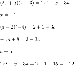 (2x+a)(x-3)=2x^2-x-3a\\\\ x = -1\\\\ (a - 2)(-4) = 2+1-3a\\\\ -4a+8 = 3-3a\\\\ a = 5\\\\ 2x^2-x-3a = 2+1-15 = -12