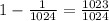 1-\frac{1}{1024}=\frac{1023}{1024}