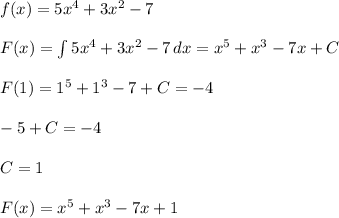 f(x)=5x^{4}+3x^{2}-7\\\\ F(x) = \int{5x^{4}+3x^{2}-7}\, dx = x^5+x^3-7x+C\\\\ F(1) = 1^5+1^3-7+C = -4\\\\ -5+C = -4\\\\ C = 1\\\\ F(x) = x^5+x^3-7x+1