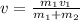 v=\frac{m_{1}v_{1}}{m_{1}+m_{2}}