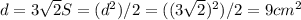 d=3\sqrt{2} S=(d^2)/2=((3\sqrt{2})^2)/2=9 cm^2