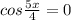 cos\frac{5x}{4}=0