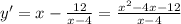 y'=x-\frac{12}{x-4}=\frac{x^2-4x-12}{x-4}