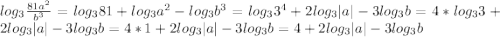 log_3 \frac{81a^2}{b^3}=log_3 81+log_3 a^2-log_3 b^3=log_3 3^4+2log_3 |a|-3 log_3 b=4*log_3 3+2log_3 |a|-3 log_3 b=4*1+2log_3 |a|-3 log_3 b=4+2log_3 |a|-3 log_3 b