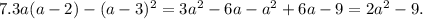 7. 3a(a-2)-(a-3)^2=3a^2-6a-a^2+6a-9=2a^2-9.