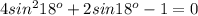 4sin^218^o+2sin18^o-1=0