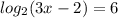 log_{2}(3x-2)=6