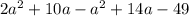 2a^2+10a-a^2+14a-49