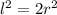 l^2=2r^2