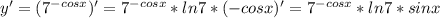 y'=(7^{-cosx})'=7^{-cosx}*ln7*(-cosx)'=7^{-cosx}*ln7*sinx