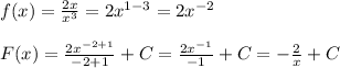 f(x)=\frac{2x}{x^3}=2x^{1-3}=2x^{-2}\\\\F(x)=\frac{2x^{-2+1}}{-2+1}+C=\frac{2x^{-1}}{-1}+C=-\frac{2}{x}+C