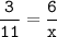 \tt\displaystyle\frac{3}{11}=\frac{6}{x}