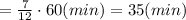 = \frac{7}{12} \cdot 60 (min) = 35(min)