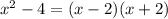 x^{2}-4=(x-2)(x+2)