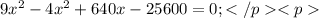 9x^{2}-4x^{2}+640x-25600=0;</p&#10;<p