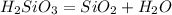 H_{2}SiO_{3} = SiO_{2} + H_{2}O