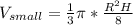 V_{small}=\frac{1}{3}\pi*\frac{R^2H}{8}