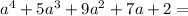 a^4+5a^3+9a^2+7a+2=