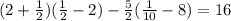 (2+\frac{1}{2})(\frac{1}{2}-2)-\frac{5}{2}(\frac{1}{10}-8)=16