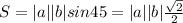 S=|a||b|sin45=|a||b|\frac{\sqrt{2}}{2}