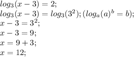 log_3(x-3)=2;\\ log_3(x-3)=log_3(3^2); (log_a(a)^b=b);\\ x-3=3^2;\\ x-3=9;\\ x=9+3;\\ x=12;\\
