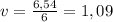 v = \frac{6,54}{6} = 1,09