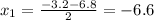 x_1=\frac{-3.2-6.8}{2}=-6.6