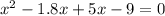 x^2-1.8x+5x-9=0