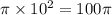 \pi \times 10 {}^{2} = 100\pi