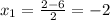 x_1=\frac{2-6}{2}=-2