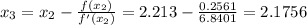 x_3 = x_2 - \frac{f(x_2)}{f'(x_2)} = 2.213 - \frac{0.2561}{6.8401}=2.1756