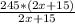 \frac{245*(2x+15)}{2x+15}