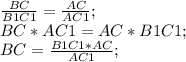 \frac{BC}{B1C1}=\frac{AC}{AC1};\\ BC*AC1=AC*B1C1;\\ BC=\frac{B1C1*AC}{AC1};\\