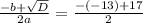 \frac{-b+ \sqrt{D} }{2a} = \frac{-(-13)+ 17}{2}