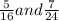 \frac{5}{16} and \frac{7}{24}