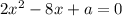 2x^2 - 8x +a = 0