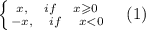 \left \{ {{x,\quad if \quad x\geqslant 0} \atop {-x,\quad if\quad x<0}} \right.\quad (1)