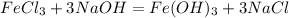 FeCl_{3} + 3 NaOH = Fe(OH)_{3} + 3 NaCl