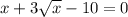 x+3\sqrt{x}-10=0