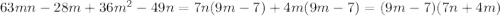 63mn-28m+36m^2-49n=7n(9m-7)+4m(9m-7)=(9m-7)(7n+4m)