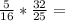 \frac {5}{16} * \frac {32}{25}=