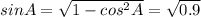 sinA=\sqrt{1-cos^2A}=\sqrt{0.9}