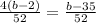 \frac{4(b-2)}{52}=\frac{b-35}{52}