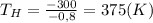 T_H=\frac{-300}{-0,8}=375(K)