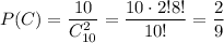 P(C)= \dfrac{10}{C^2_{10}} = \dfrac{10\cdot2!8!}{10!}= \dfrac{2}{9}